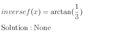 The inverse of f(x)=arctan(1/3) is None